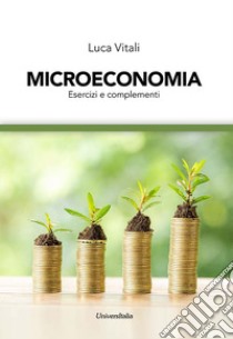 Microeconomia. Esercizi e complementi. Ediz. per la scuola libro di Vitali Luca