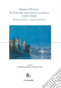 Marius Petipa. Lo zar del balletto classico (1818-1910). Danza, musica, arte e società libro di Gavrilovich D. (cur.); Corea A. (cur.)