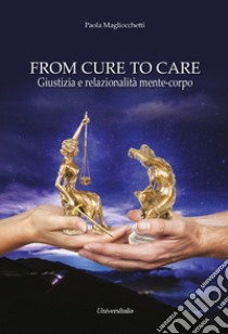 From cure to care. Giustizia e relazionalità mente-corpo libro di Magliocchetti Paola