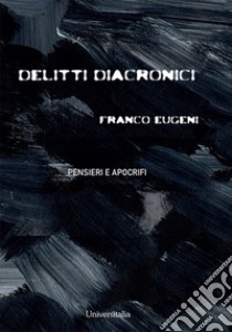 Delitti diacronici libro di Eugeni Franco