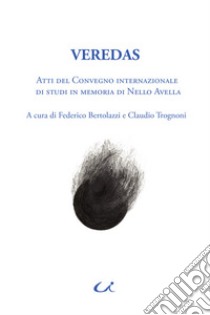 Veredas. Atti del Convegno internazionale di studi in memoria di Nello Avella (Roma, 23-24 gennaio 2018) libro di Bertolazzi F. (cur.); Trognoni C. (cur.)