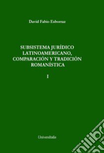 Subsistema jurídico latinoamericano, comparación y tradición romanística libro di Esborraz David Fabio