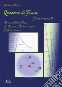 Quaderni di fisica fisica moderna II. Verso una nuova fisica. L'atomo e la teoria dei quanti il nucleo atomico libro di Natali Giuliano