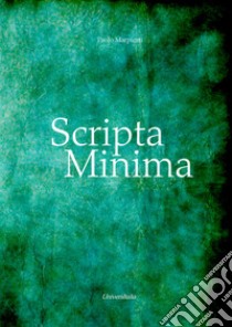 Scripta Minima libro di Marpicati Paolo