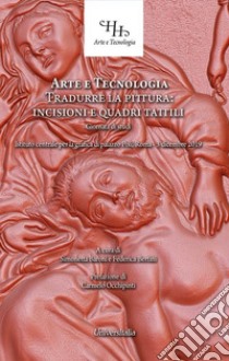 Arte e tecnologia. Tradurre la pittura: incisioni e quadri tattili. Giornata di studi (Roma, 3 dicembre 2019) libro di Baroni S. (cur.); Bertini F. (cur.)