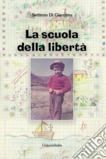 La scuola della libertà libro di Di Giacomo Settimio