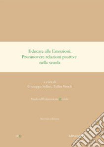 Educare alle emozioni. Promuovere relazioni positive nella scuola. Nuova ediz. libro di Sellari G. (cur.); Visioli T. (cur.)