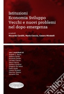 Istituzioni economia sviluppo. Vecchi e nuovi problemi nel dopo emergenza libro di Cardilli R. (cur.); Ciaccia M. (cur.); Mirabelli C. (cur.)