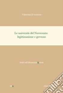 Le università del Novecento: legittimazione e governo libro di D'Ascanio Valentina