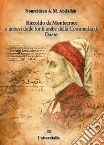 Riccoldo da Montecroce e genesi delle fonti arabe della Commedia di Dante libro di Abdallah Noureldeen A. M.