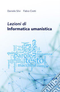 Lezioni di informatica umanistica libro di Silvi Daniele; Ciotti Fabio