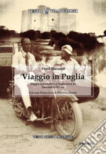 Viaggio in Puglia. Testo russo a fronte. Ediz. bilingue libro di Muratov Pavel