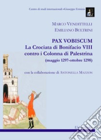 Pax vobiscum. La crociata di Bonifacio VIII contro i Colonna di Palestrina (maggio 1297-ottobre 1298) libro di Vendittelli Marco; Bultrini Emiliano