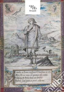 Claude d'Urfé's taste for antiquity: some evidence libro di Bugini Elena