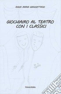 Giochiamo al teatro con i classici libro di Giannattasio Anna Maria