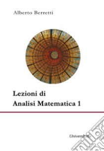 Lezioni di analisi matematica 1 libro di Beretti Alberto