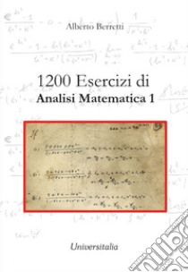 1200 esercizi di analisi matematica 1 libro di Berretti Alberto