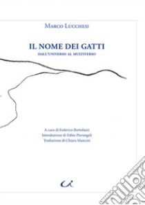 Il nome dei gatti. Dall'universo al multiverso libro di Lucchesi Marco; Bertolazzi F. (cur.)