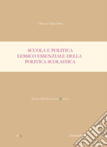 Scuola e politica. Lessico essenziale della politica scolastica libro di Niceforo Orazio