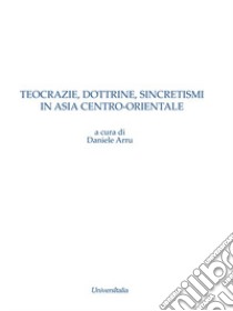 Teocrazie, dottrine, sincretismi in Asia centro-orientale libro di Arru D. (cur.)