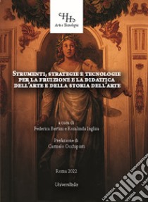 Strumenti, strategie e tecnologie per la fruizione e la didattica dell'arte e della storia dell'arte libro di Bertini F. (cur.); Inglisa R. (cur.)