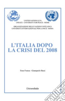 L'italia dopo la crisi del 2008. Ediz. per la scuola libro di Franza Enea