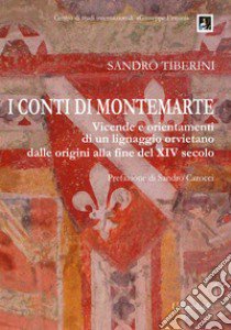 I conti di Montemarte. Vicende e orientamenti di un lignaggio orvietano, dalle origini alla fine del secolo XIV libro di Tiberini Sandro