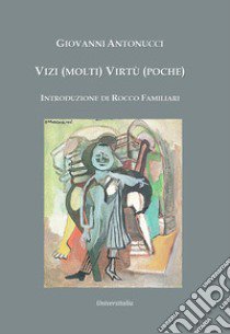 Vizi (molti) virtù (poche) libro di Antonucci Giovanni