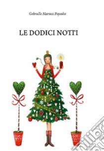 Le dodici notti libro di Marucci Papadia Gabriella