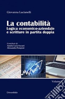 La contabilità. Logica economico-aziendale e scritture in partita doppia. Vol. 1 libro di Lucianelli Giovanna