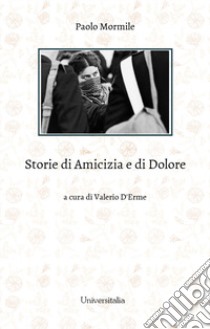 Storie di amicizia e di dolore libro di Mormile Paolo; D'Erme V. (cur.)