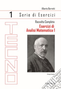 Esercizi di analisi matematica 1. Vol. 1: Raccolta completa libro di Berretti Alberto