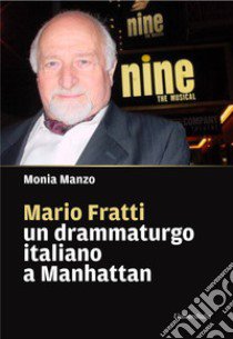 Mario Fratti un drammaturgo italiano a Manhattan libro di Manzo Monia