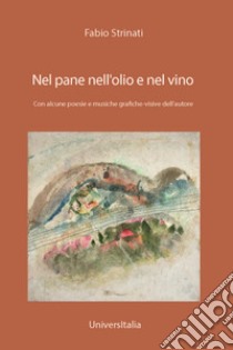 Nel pane nell'olio e nel vino libro di Strinati Fabio