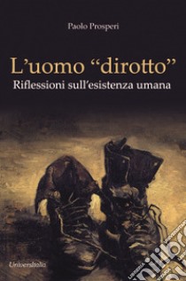 L'uomo «dirotto». Riflessioni sull'esistenza umana libro di Prosperi Paolo