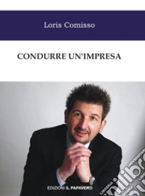 Condurre un'impresa libro di Comisso Loris