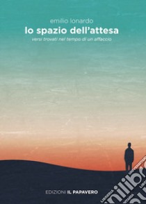 Lo spazio dell'attesa. Versi trovati nel tempo di un affaccio libro di Lonardo Emilio