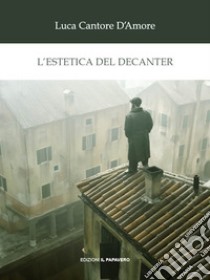 L'estetica del decanter libro di Cantore D'Amore Luca