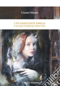 L'evanescente Emilia e le sue confuse non vite libro di Mauro Gianni