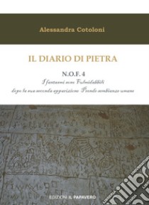 Il diario di pietra. N.O.F. 4. I fantasmi sono fulmidabbili dopo la sua seconda apparizione prende sembianze umane libro di Cotoloni Alessandra