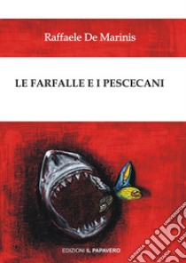 Le farfalle e i pescecani libro di De Marinis Raffaele