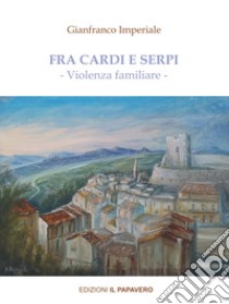 Fra cardi e serpi. Violenza familiare libro di Imperiale Gianfranco