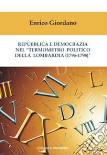 Repubblica e democrazia nel «termometro politico della Lombardia (1796-1798)» libro di Giordano Enrico