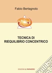 Tecnica di riequilibrio concentrico libro di Bertagnolo Fabio