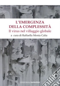 L'emergenza della complessità. Il virus nel villaggio globale libro di Calia R. M. (cur.)