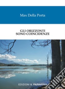 Gli orizzonti sono coincidenze libro di Della Porta Max