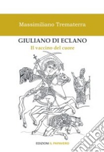 Giuliano di Eclano. Il vaccino del cuore libro di Trematerra Massimiliano