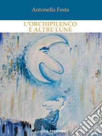 L'orchipilenco e altre lune libro di Festa Antonella