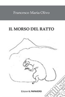 Il morso del ratto libro di Olivo Francesco Maria