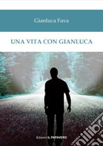 Una vita con Gianluca libro di Fava Gianluca